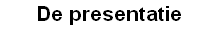 De presentatie